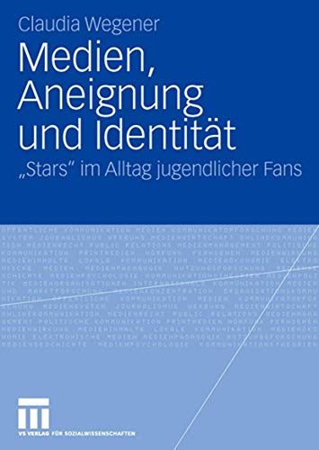 Medien, Aneignung und Identität: "Stars" im Alltag Jugendlicher Fans (German Edition) von VS Verlag für Sozialwissenschaften